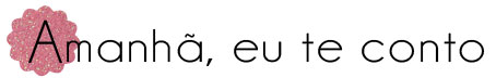 Amanhã, eu te conto...